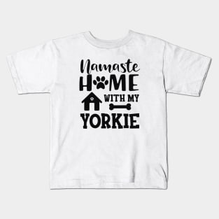 Yorkie Dog - Namaste home with my yorkie Kids T-Shirt